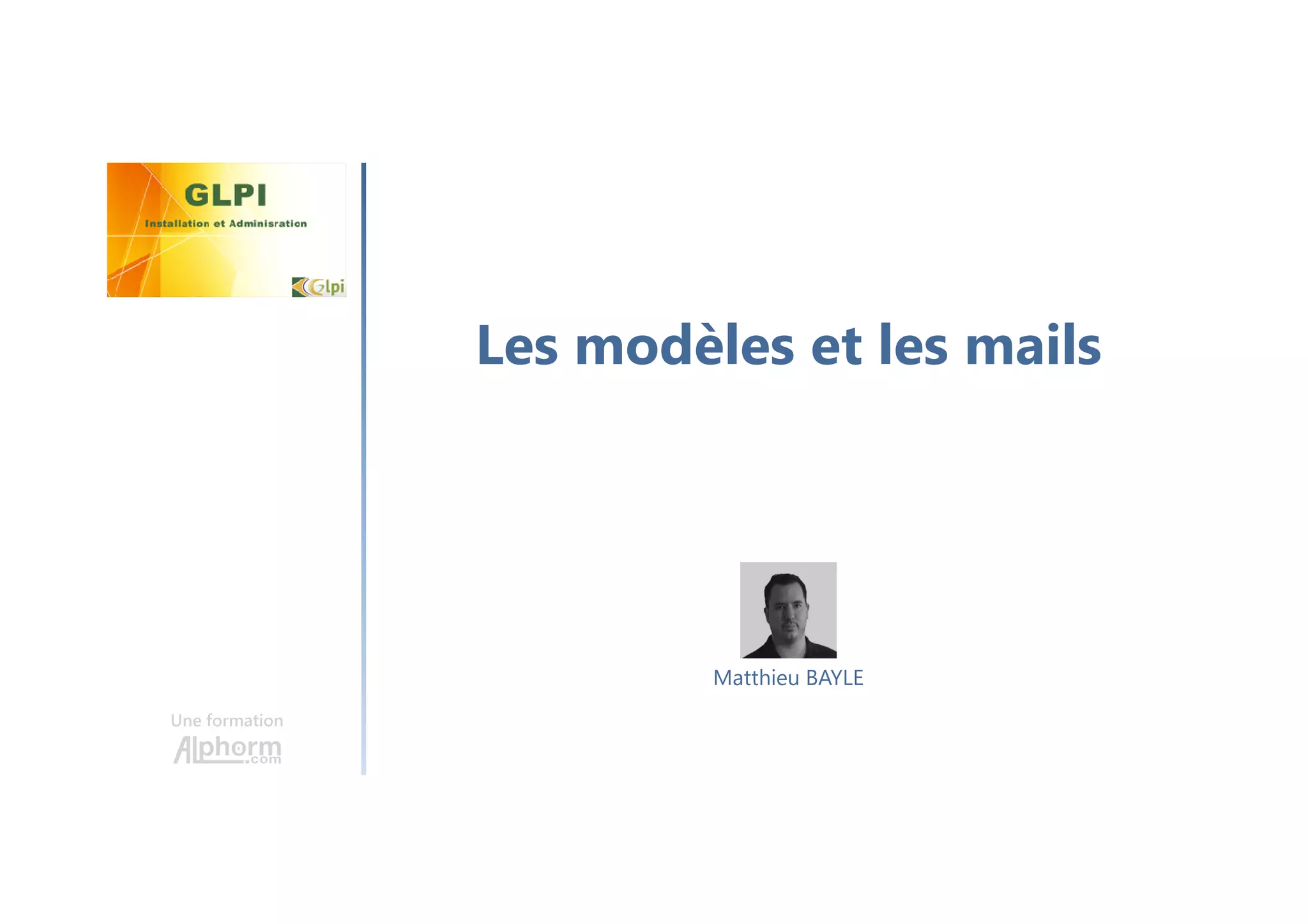 Les modèles et les mails
Une formation
Matthieu BAYLE
 