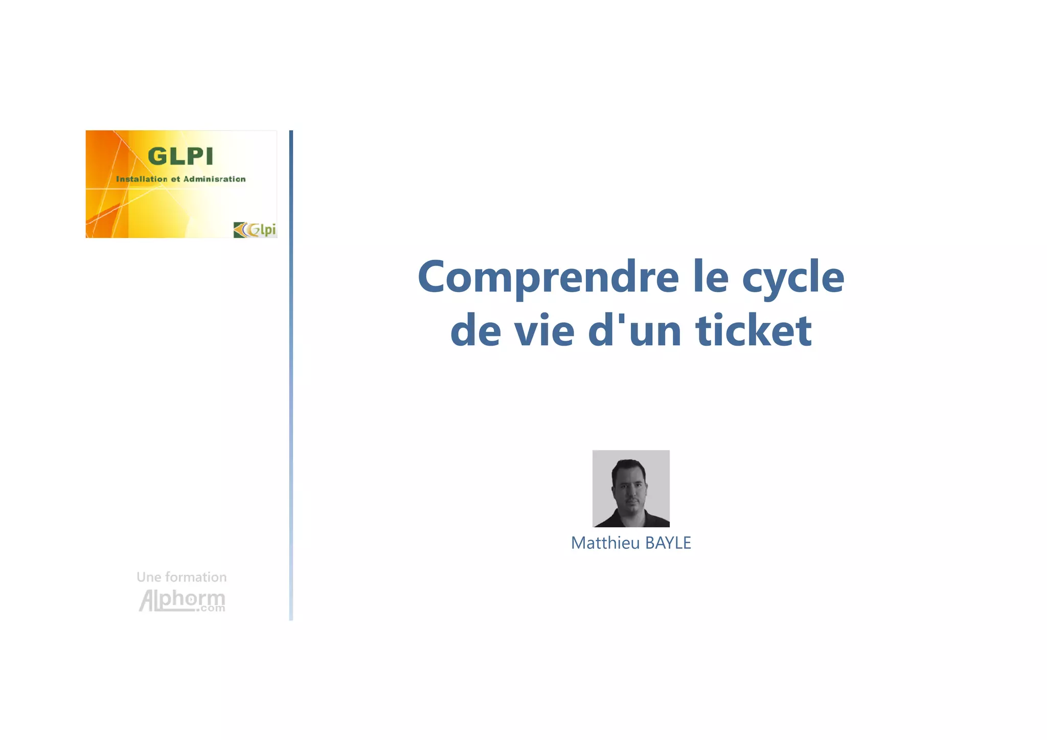 Comprendre le cycle
de vie d'un ticket
Une formation
Matthieu BAYLE
 
