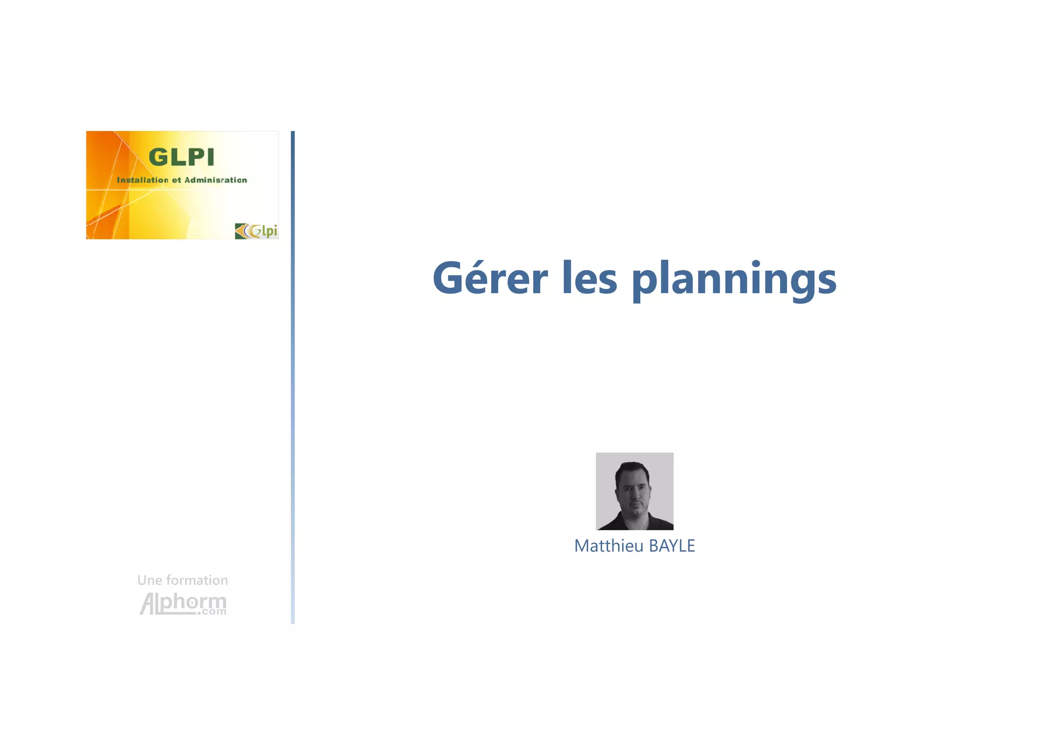 Gérer les plannings
Une formation
Matthieu BAYLE
 