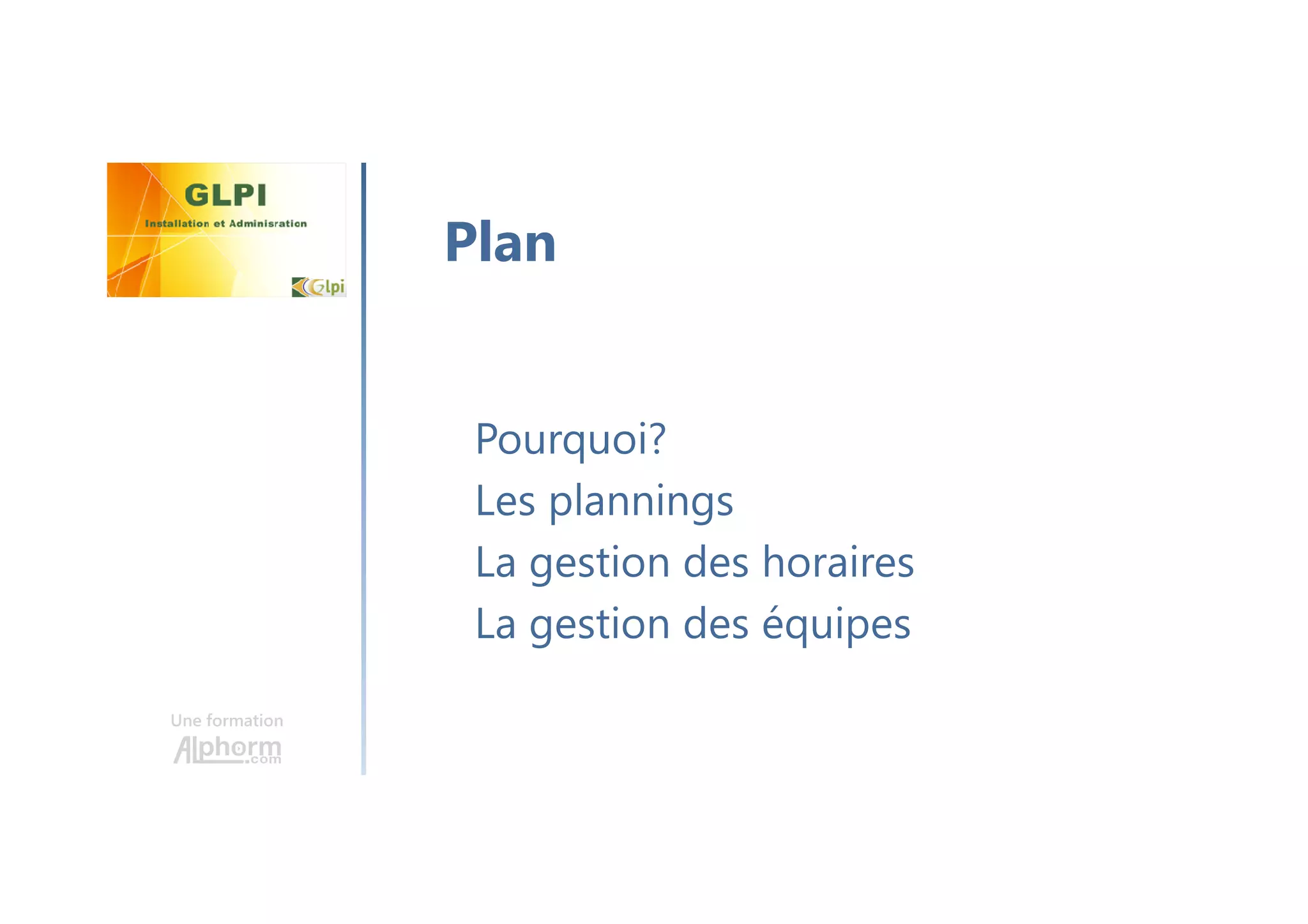 Une formation
Pourquoi?
Les plannings
La gestion des horaires
La gestion des équipes
Plan
 
