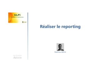 Réaliser le reporting
Une formation
Matthieu BAYLE
 