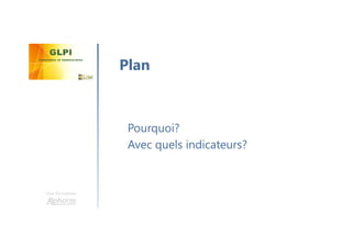 Une formation
Pourquoi?
Avec quels indicateurs?
Plan
 
