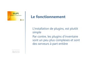 Une formation
L’installation de plugins, est plutôt
simple
Par contre, les plugins d’inventaire
sont un peu plus complexes et sont
des serveurs à part entière
Le fonctionnement
 