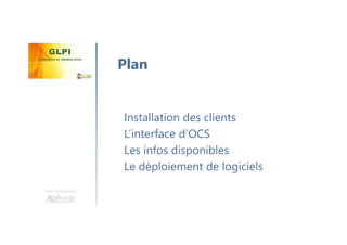 Une formation
Installation des clients
L’interface d’OCS
Les infos disponibles
Le déploiement de logiciels
Plan
 