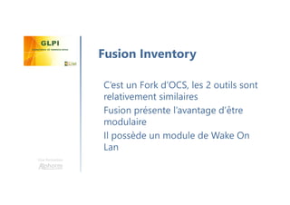 Une formation
C’est un Fork d’OCS, les 2 outils sont
relativement similaires
Fusion présente l’avantage d’être
modulaire
Il possède un module de Wake On
Lan
Fusion Inventory
 