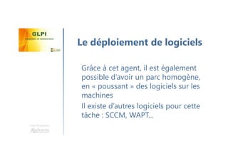 Une formation
Grâce à cet agent, il est également
possible d’avoir un parc homogène,
en « poussant » des logiciels sur les
machines
Il existe d’autres logiciels pour cette
tâche : SCCM, WAPT...
Le déploiement de logiciels
 