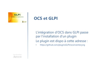 Une formation
L’intégration d’OCS dans GLPI passe
par l’installation d’un plugin
Le plugin est dispo à cette adresse :
• https://github.com/pluginsGLPI/ocsinventoryng
OCS et GLPI
 