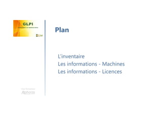 Une formation
L’inventaire
Les informations - Machines
Les informations - Licences
Plan
 