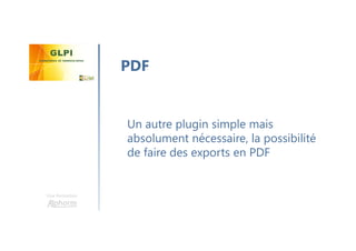 Une formation
Un autre plugin simple mais
absolument nécessaire, la possibilité
de faire des exports en PDF
PDF
 