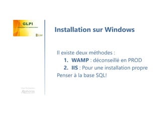Une formation
Il existe deux méthodes :
1. WAMP : déconseillé en PROD
2. IIS : Pour une installation propre
Penser à la base SQL!
Installation sur Windows
 