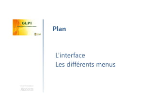 Une formation
L’interface
Les différents menus
Plan
 