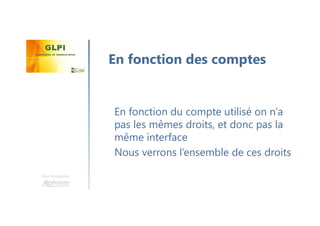 Une formation
En fonction du compte utilisé on n’a
pas les mêmes droits, et donc pas la
même interface
Nous verrons l’ensemble de ces droits
En fonction des comptes
 