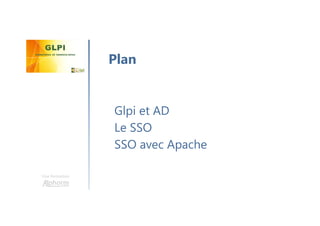 Une formation
Glpi et AD
Le SSO
SSO avec Apache
Plan
 