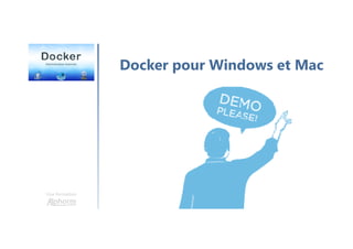 Une formation
Docker pour Windows et Mac
 