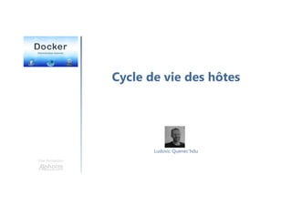 Cycle de vie des hôtes
Une formation
Ludovic Quenec'hdu
 