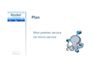 Une formation
Mon premier service
Un micro-service
Plan
 