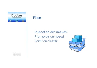 Une formation
Plan
Inspection des noeuds
Promovoir un noeud
Sortir du cluster
 