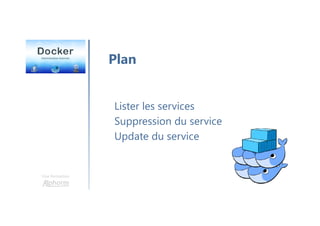 Une formation
Plan
Lister les services
Suppression du service
Update du service
 