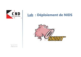 Une formation
Lab : Déploiement de NIDS
 