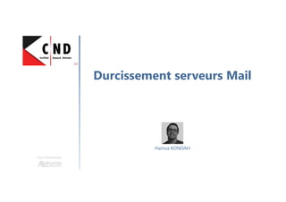 Durcissement serveurs Mail
Une formation
Hamza KONDAH
 