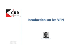 Inroduction sur les VPN
Une formation
Hamza KONDAH
 