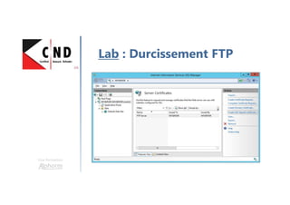 Une formation
Lab : Durcissement FTP
 