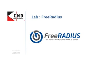 Une formation
Lab : FreeRadius
 