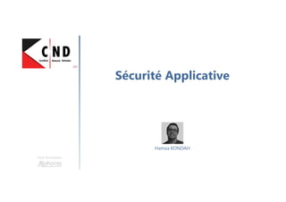 Sécurité Applicative
Une formation
Hamza KONDAH
 