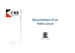 Sécurisation d’un
Hôte Linux
Une formation
Hamza KONDAH
 