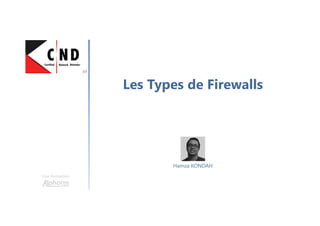 Les Types de Firewalls
Une formation
Hamza KONDAH
 