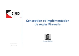Conception et implémentation
de règles Firewalls
Une formation
Hamza KONDAH
 