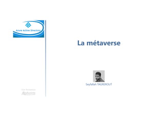 La métaverse
Une formation
Seyfallah TAGREROUT
 