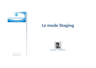 Le mode Staging
Une formation
Seyfallah TAGREROUT
 