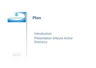 Une formation
Introduction
Présentation d’Azure Active
Directory
Plan
 
