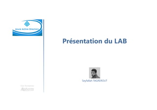 Présentation du LAB
Une formation
Seyfallah TAGREROUT
 