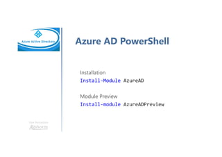 Une formation
Azure AD PowerShell
Installation
Install-Module AzureAD
Module Preview
Install-module AzureADPreview
 