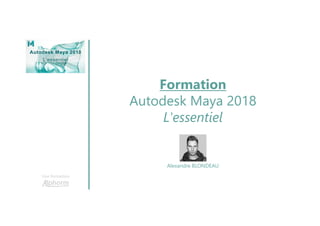 Formation
Autodesk Maya 2018
L'essentiel
Une formation
Alexandre BLONDEAU
 