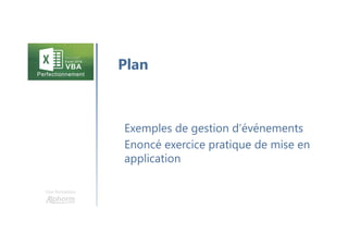 Une formation
Exemples de gestion d’événements
Enoncé exercice pratique de mise en
application
Plan
 