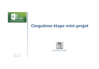 Cinquième étape mini-projet
Une formation
Pascale BOUSSARD
 