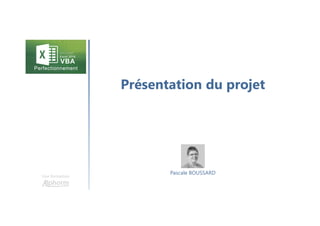 Présentation du projet
Une formation
Pascale BOUSSARD
 