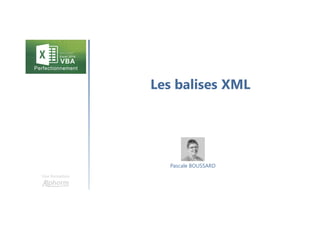 Les balises XML
Une formation
Pascale BOUSSARD
 