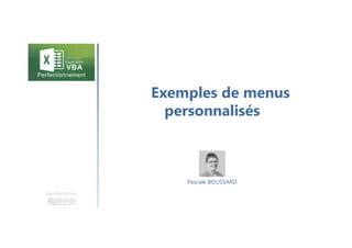 Exemples de menus
personnalisés
Une formation
Pascale BOUSSARD
 