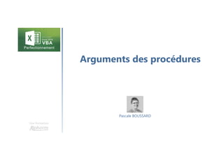 Arguments des procédures
Une formation
Pascale BOUSSARD
 