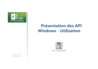 Présentation des API
Windows - Utilisation
Une formation
Pascale BOUSSARD
 