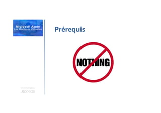 Une formation
Prérequis
 