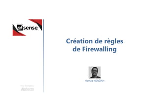 Création de règles
de Firewalling
Une formation
Hamza KONDAH
 