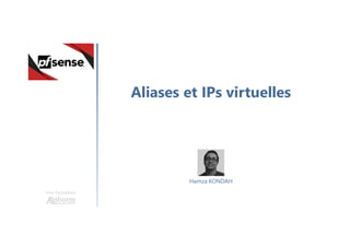 Aliases et IPs virtuelles
Une formation
Hamza KONDAH
 
