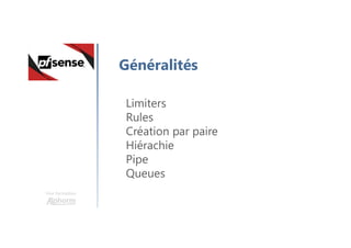 Une formation
Généralités
Limiters
Rules
Création par paire
Hiérachie
Pipe
Queues
 