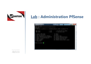 Une formation
Lab : Administration PfSense
 