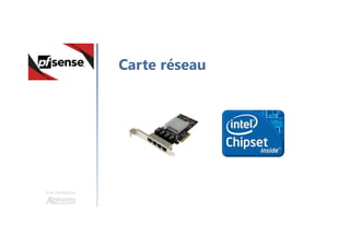 Une formation
Carte réseau
 